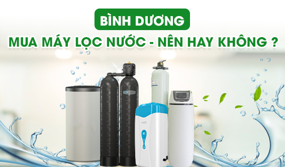 Mua máy lọc nước tại Bình Dương – nên hay không?