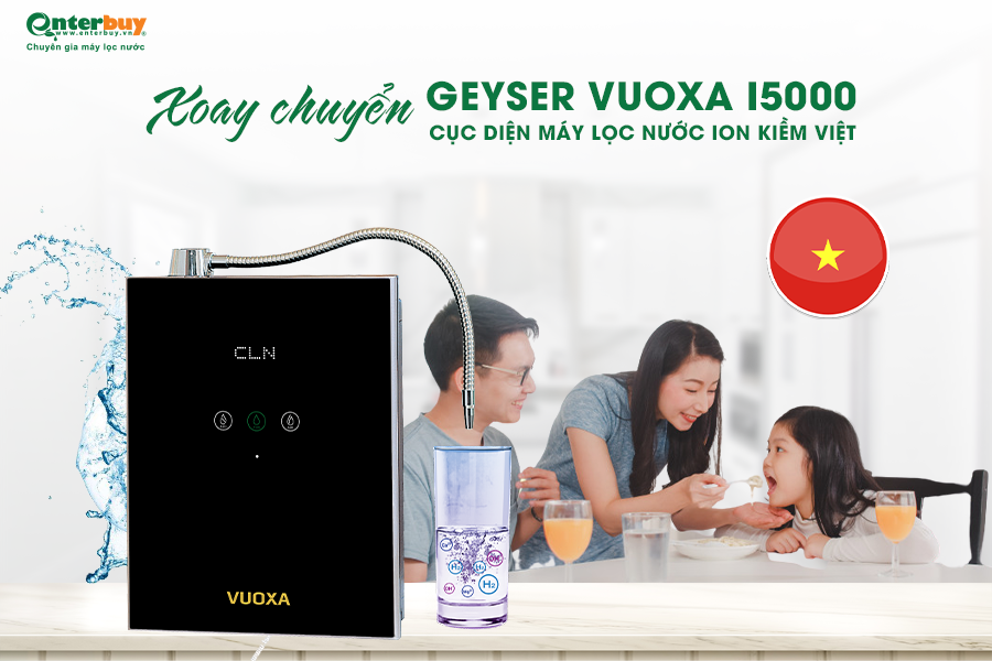 Geyser Vuoxa i5000 xoay chuyển cục diện máy lọc nước ion kiềm tại Việt Nam