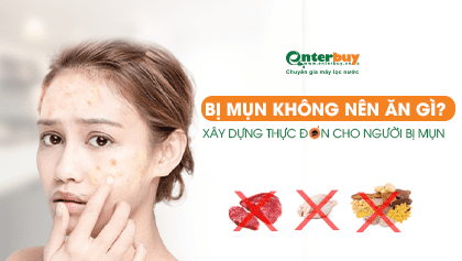 Bị mụn không nên ăn gì? thực đơn chuẩn từng centimet cho người bị mụn