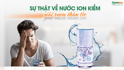 Cách giải rượu thần tốc chỉ với nước ion kiềm, chuyện đùa hay thật?