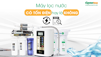 Máy lọc nước có tốn điện không, sự thật khiến mọi người bật ngửa?