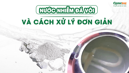 Nước nhiễm đá vôi và cách xử lý nước giếng nhiễm đá vôi đơn giản tại nhà