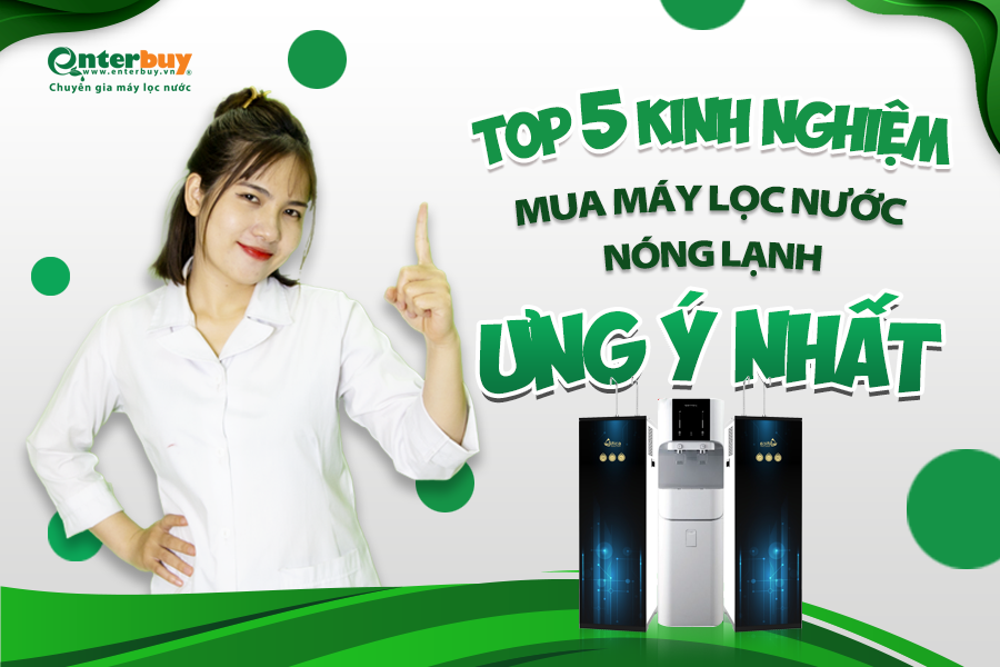 5 Kinh nghiệm mua máy nóng lạnh phải dân trong nghề mới biết