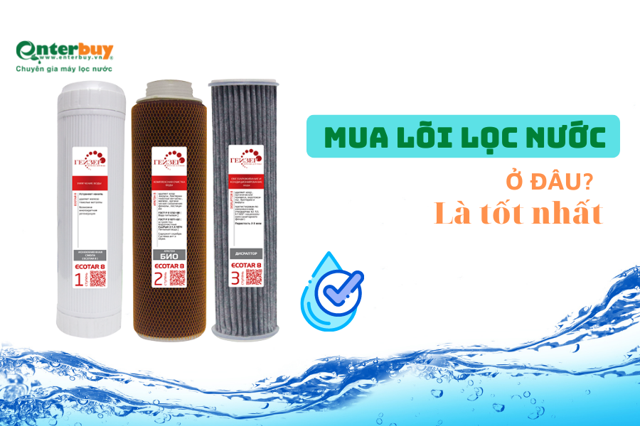 Mua lõi lọc nước ở đâu là tốt nhất