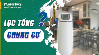 Review Hệ thống lọc tổng đầu nguồn nào phù hợp nhất cho chung cư?