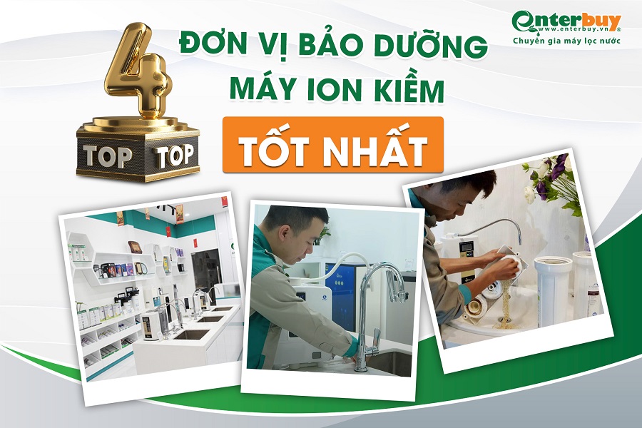 Top 4 đơn vị bảo dưỡng máy lọc nước ion kiềm tốt nhất