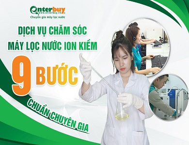 Khám phá dịch vụ chăm sóc máy lọc nước ion kiềm 9 bước chuẩn chuyên gia của Enterbuy.