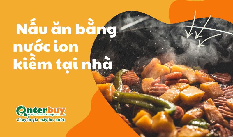 Nấu ăn bằng nước ion kiềm