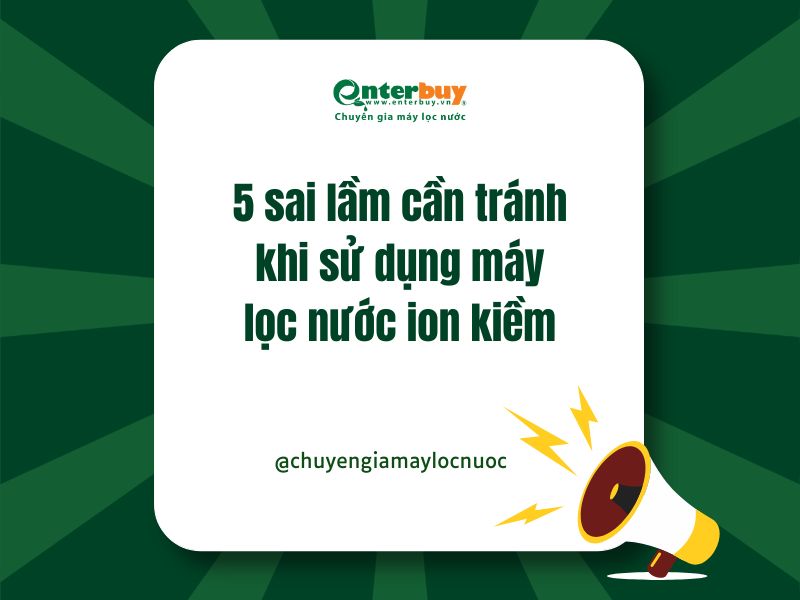 5 sai lầm cần tránh khi sử dụng máy lọc nước ion kiềm