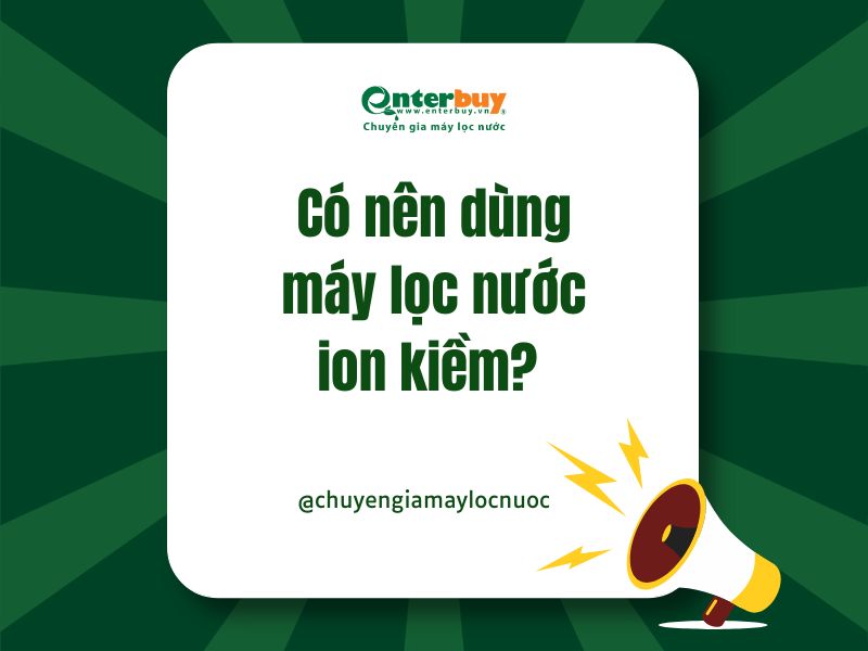 Có nên dùng máy lọc nước ion kiềm? Sự thật đằng sau loại nước được ví như “thần dược hiện đại”