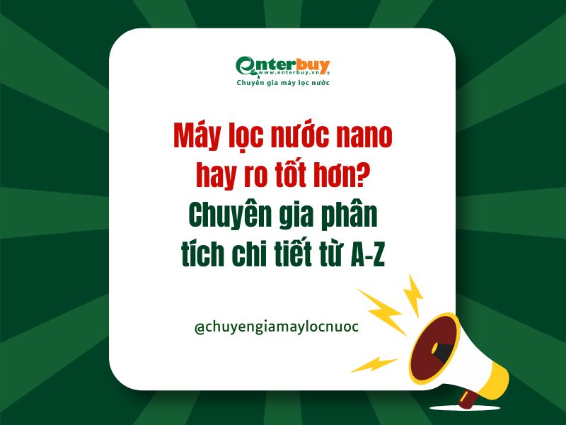 Máy lọc nước nano hay ro tốt hơn? Chuyên gia phân tích chi tiết từ A-Z