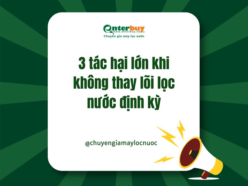 Cảnh báo: 3 tác hại lớn khi không thay lõi lọc định kỳ