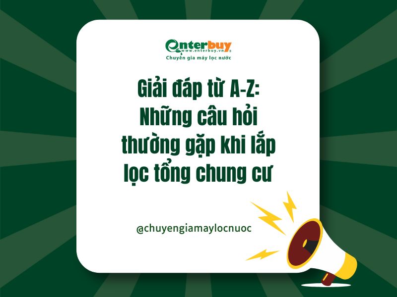 Giải đáp từ A-Z: Những câu hỏi thường gặp khi lắp lọc tổng chung cư