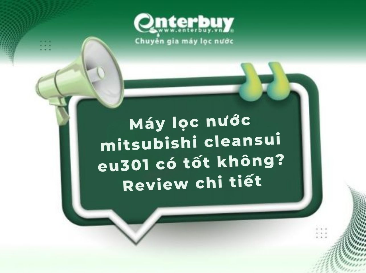 Máy lọc nước Mitsubishi Cleansui EU301 có tốt không? Review chi tiết