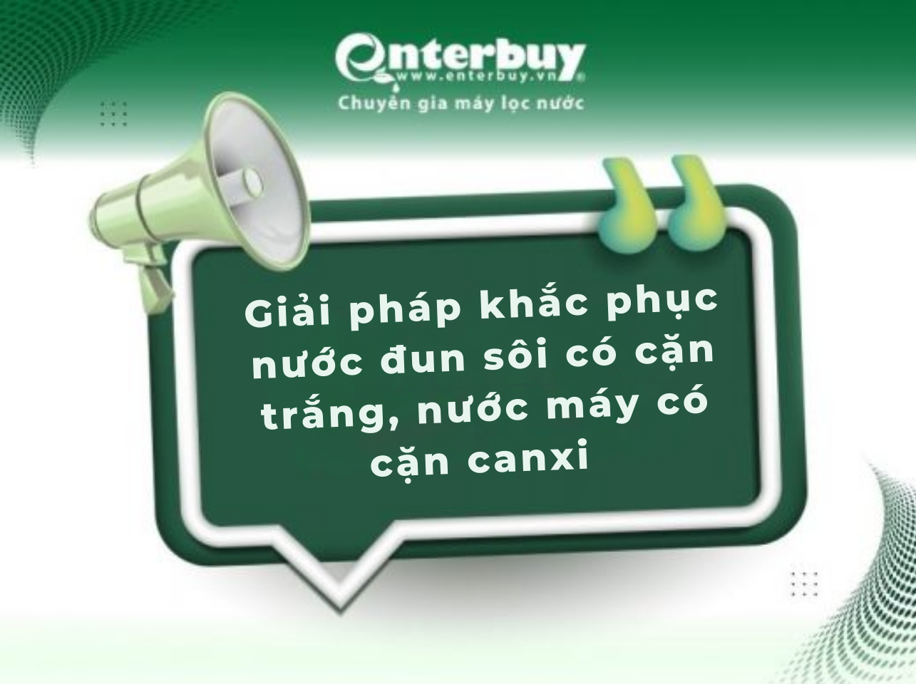 Giải pháp khắc phục nước đun sôi có cặn trắng, nước máy có cặn canxi