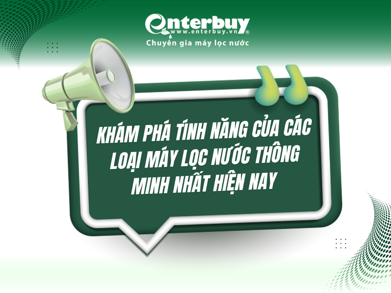 Khám phá tính năng của các loại máy lọc nước thông minh nhất hiện nay